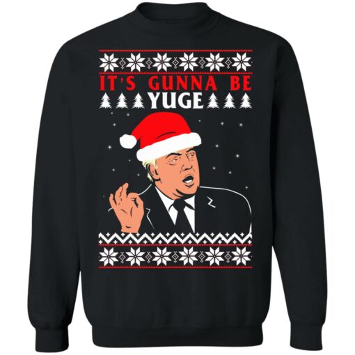 Donald Trump it's gunna be yuge Christmas sweater $19.95