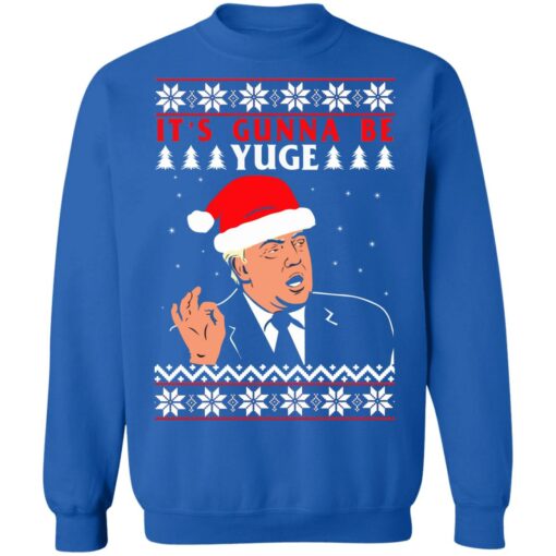 Donald Trump it's gunna be yuge Christmas sweater $19.95