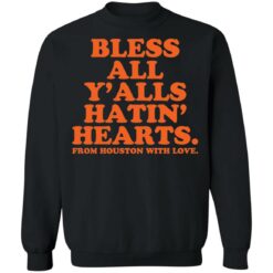 Bless all y’alls hatin hearts from houston with love shirt $19.95