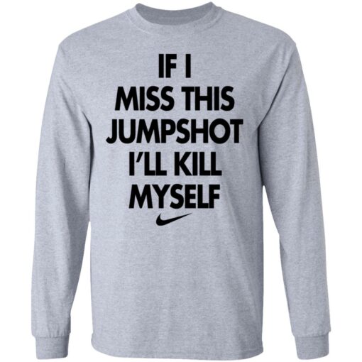 If i miss this jumpshot i’ll kill myself shirt $19.95