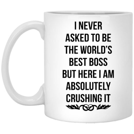 I never asked to be the world’s best boss mug