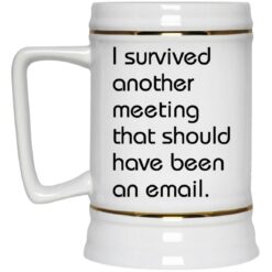 I survived another meeting that should have been an email mug $16.95 redirect10152021221039 3