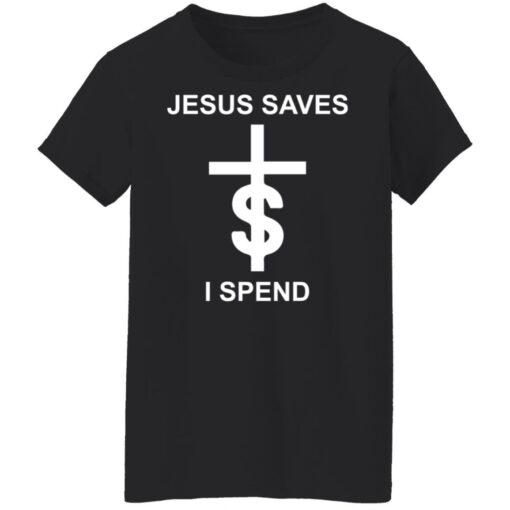 Jesus saves I spend shirt $19.95 redirect10172021031041 4