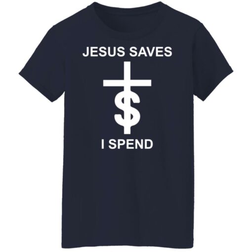 Jesus saves I spend shirt $19.95