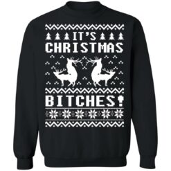 It's Christmas bitches Ugly Humping Reindeer Christmas sweater $19.95