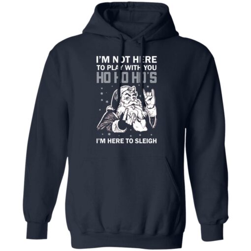 Santa i'm not here to play with you ho ho ho's Christmas sweater $19.95