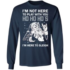 Santa i'm not here to play with you ho ho ho's Christmas sweater $19.95