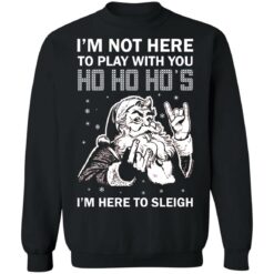 Santa i'm not here to play with you ho ho ho's Christmas sweater $19.95 redirect10192021021046 3