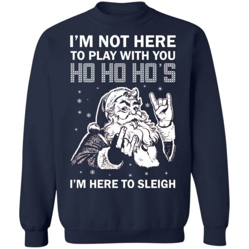 Santa i'm not here to play with you ho ho ho's Christmas sweater $19.95 redirect10192021021046 4