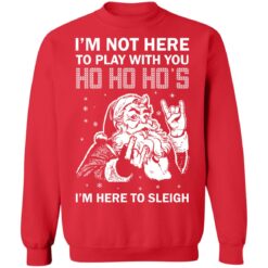Santa i'm not here to play with you ho ho ho's Christmas sweater $19.95 redirect10192021021046 5
