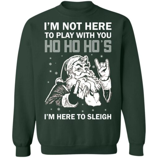 Santa i'm not here to play with you ho ho ho's Christmas sweater $19.95