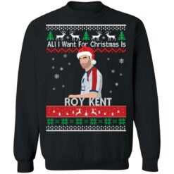 All i want for Christmas is Roy Kent Christmas sweatshirt $19.95 redirect10192021061001 6