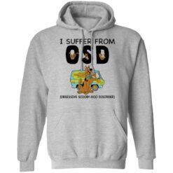 I suffer from OSD obsessive scooby doo disorder shirt $19.95