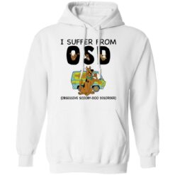 I suffer from OSD obsessive scooby doo disorder shirt $19.95