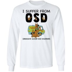 I suffer from OSD obsessive scooby doo disorder shirt $19.95