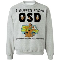 I suffer from OSD obsessive scooby doo disorder shirt $19.95