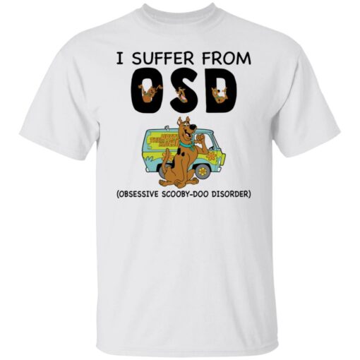 I suffer from OSD obsessive scooby doo disorder shirt $19.95