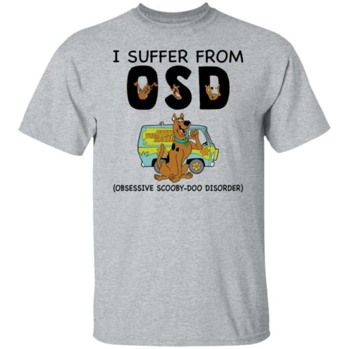 I suffer from OSD obsessive scooby doo disorder shirt $19.95