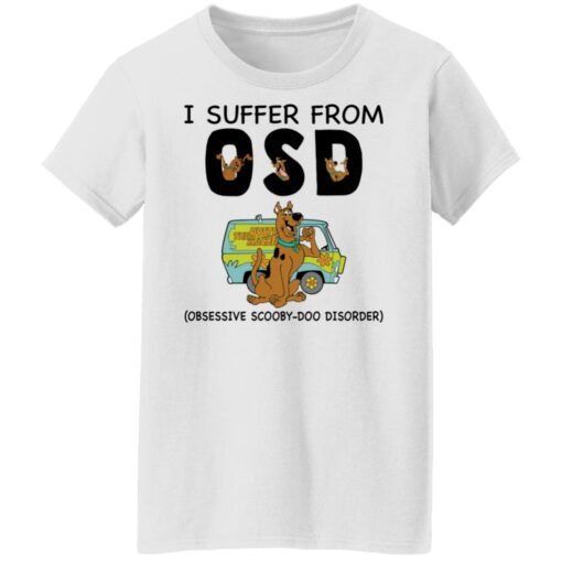 I suffer from OSD obsessive scooby doo disorder shirt $19.95