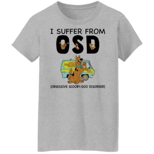 I suffer from OSD obsessive scooby doo disorder shirt $19.95