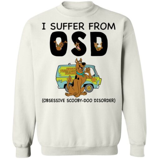 I suffer from OSD obsessive scooby doo disorder shirt $19.95