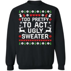 Too pretty to act ugly sweater Christmas sweater $19.95 redirect10192021071022 6