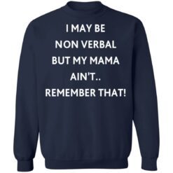 I may be non verbal but my mama ain't remember that shirt $19.95