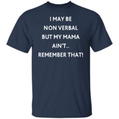 I may be non verbal but my mama ain't remember that shirt $19.95 redirect10192021221056 7