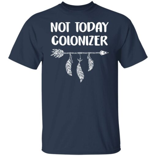 Not today colonizer shirt $19.95 redirect10192021231052 7
