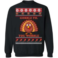 Turkey gobble til you wobble Thanksgiving Christmas sweater