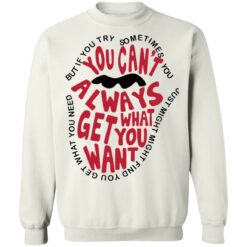 But if you try sometimes you can't always get what you want shirt $19.95 redirect10202021021050 5