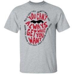 But if you try sometimes you can't always get what you want shirt $19.95 redirect10202021021050 7