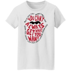But if you try sometimes you can't always get what you want shirt $19.95 redirect10202021021050 8