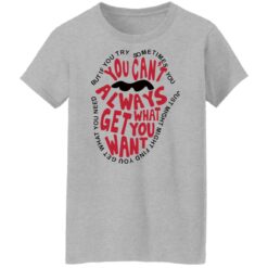 But if you try sometimes you can't always get what you want shirt $19.95 redirect10202021021050 9