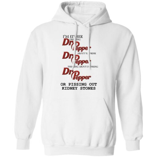 I'm either drinking Dr Pepper or pissing out kidney stones shirt $19.95 redirect10202021081047 3