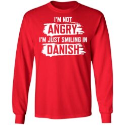 I’m not angry i’m just smiling in danish shirt $19.95