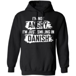 I’m not angry i’m just smiling in danish shirt $19.95