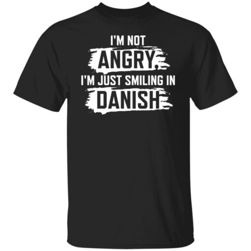 I’m not angry i’m just smiling in danish shirt $19.95 redirect10212021001003 6