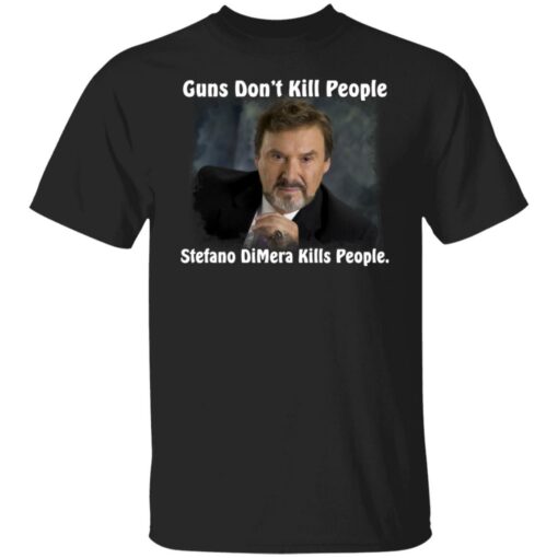 Guns don’t kill people Stefano DiMera kills people shirt $19.95