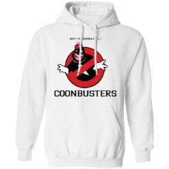 Why you gonna call Coonbusters shirt $19.95