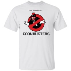 Why you gonna call Coonbusters shirt $19.95