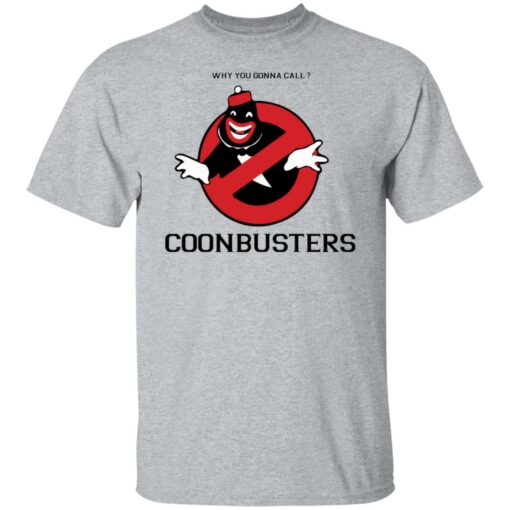 Why you gonna call Coonbusters shirt