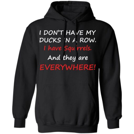 I don't have my ducks in a row i have squirrels and they are everywhere shirt $19.95 redirect10242021231007 2