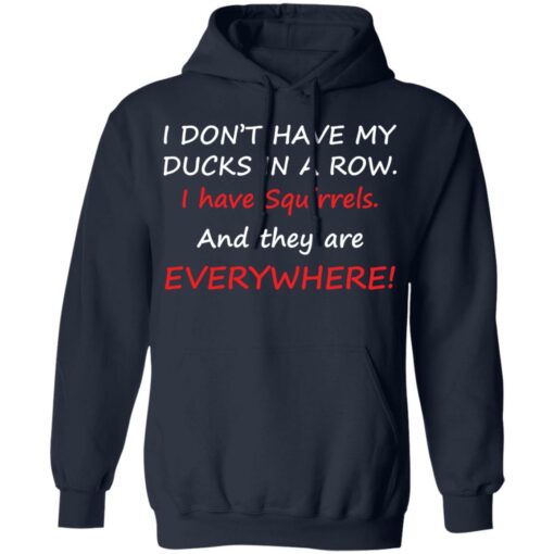 I don't have my ducks in a row i have squirrels and they are everywhere shirt $19.95 redirect10242021231007 3