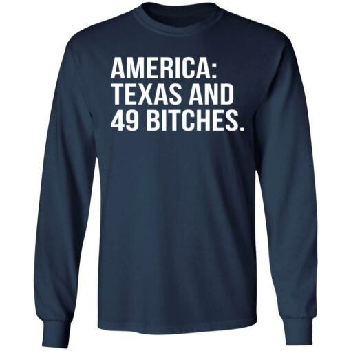 America texas and 49 bitches shirt $19.95