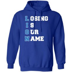 Lion Losing is our name shirt $19.95 redirect10242021231046 3
