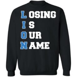 Lion Losing is our name shirt $19.95 redirect10242021231046 4