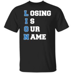 Lion Losing is our name shirt $19.95 redirect10242021231046 6