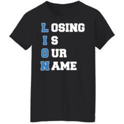 Lion Losing is our name shirt $19.95 redirect10242021231046 8