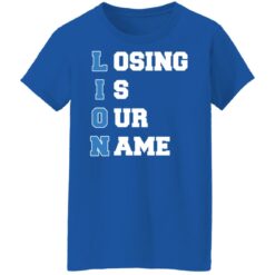 Lion Losing is our name shirt $19.95 redirect10242021231046 9
